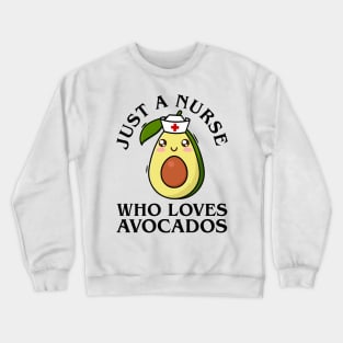 Just a nurse who loves avocados Crewneck Sweatshirt